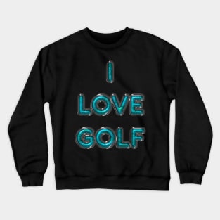 I Love Golf - Turquoise Crewneck Sweatshirt